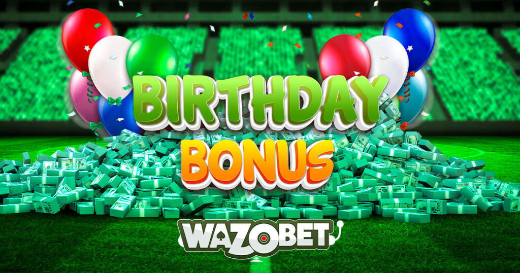 Birthday Bonus on Wazobet