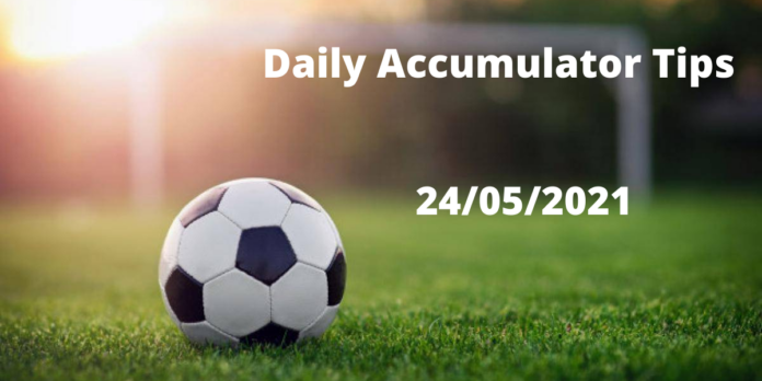 Daily Accumulator Tips 24/05/2021