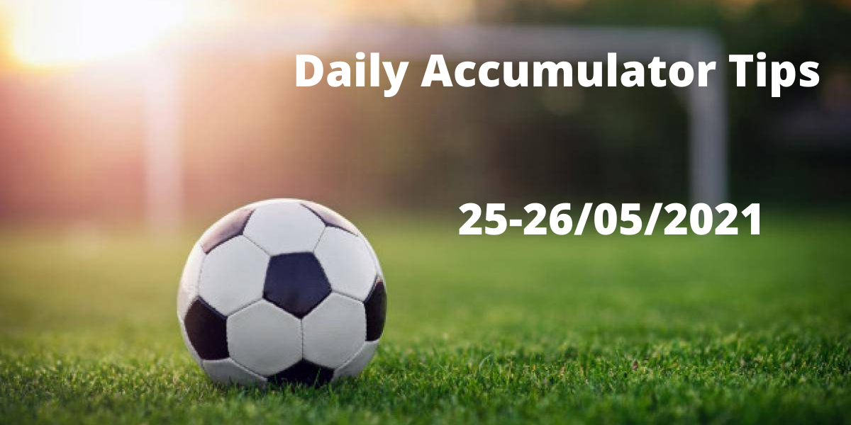 Daily Accumulator Tips 25 26 05 2021
