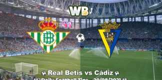 Real Betis vs Cádiz 20/08/2021 – Daily Football Tips