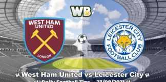 West Ham United vs Leicester City 23/08/2021 – Daily Football Tips